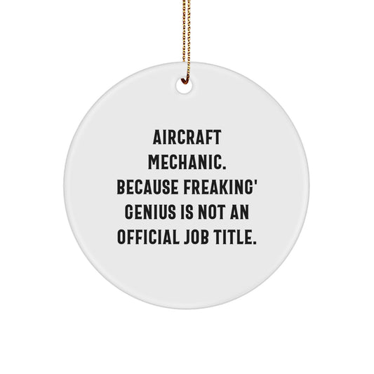 Funny Aircraft Mechanic Gifts for Men from Friends - 'Aircraft Mechanic. Because Freaking' genius Is Not An Official Job Title.' Circle Ornament for Christmas Unique Gifts - Image 1