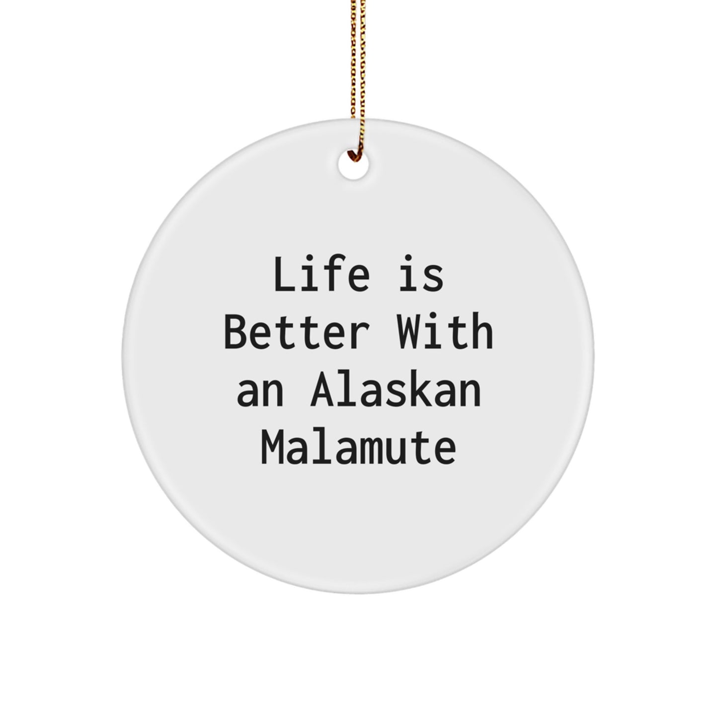 Alaskan Malamute Dog Christmas Circle Ornament Gifts from Family and Friends, Inspirational Life is Better with an Alaskan Malamute Dog, Cute Dog Lover Ornament - Image 1