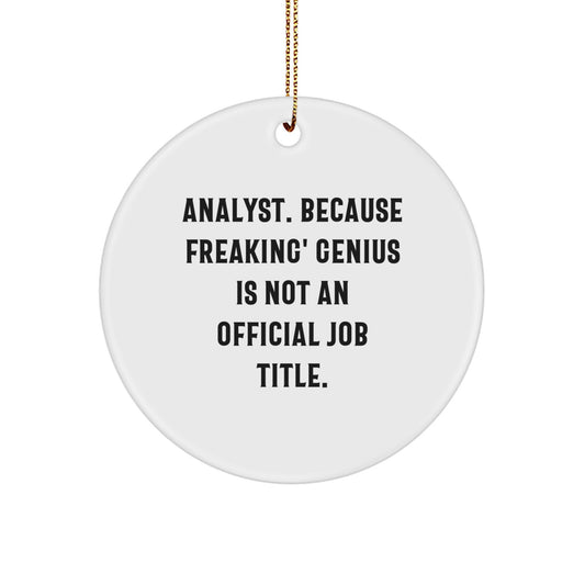 Funny Analyst Gifts, Circle Ornaments, Christmas Unique Decorations, Gifts from Family for Men, Women, Friends, Coworkers - 'Analyst. Because Freaking genius Is Not An Official Job Title.' - Image 1