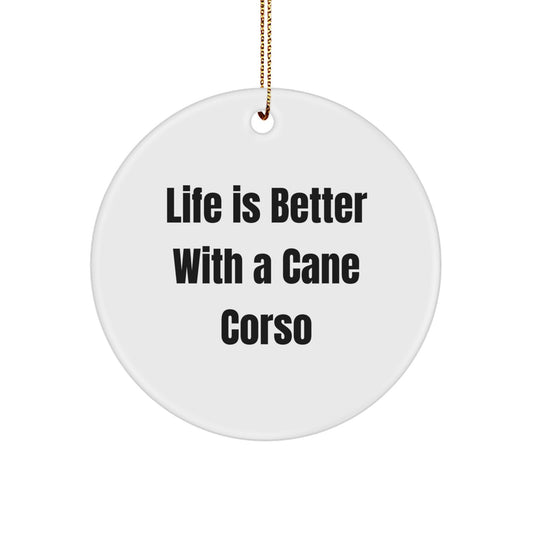 Funny Cane Corso Dog Gifts from Family, Christmas Unique Gifts for Cane Corso Dog Lovers, Circle Ornament with 'Life Is Better With A Cane Corso' Quote - Image 1