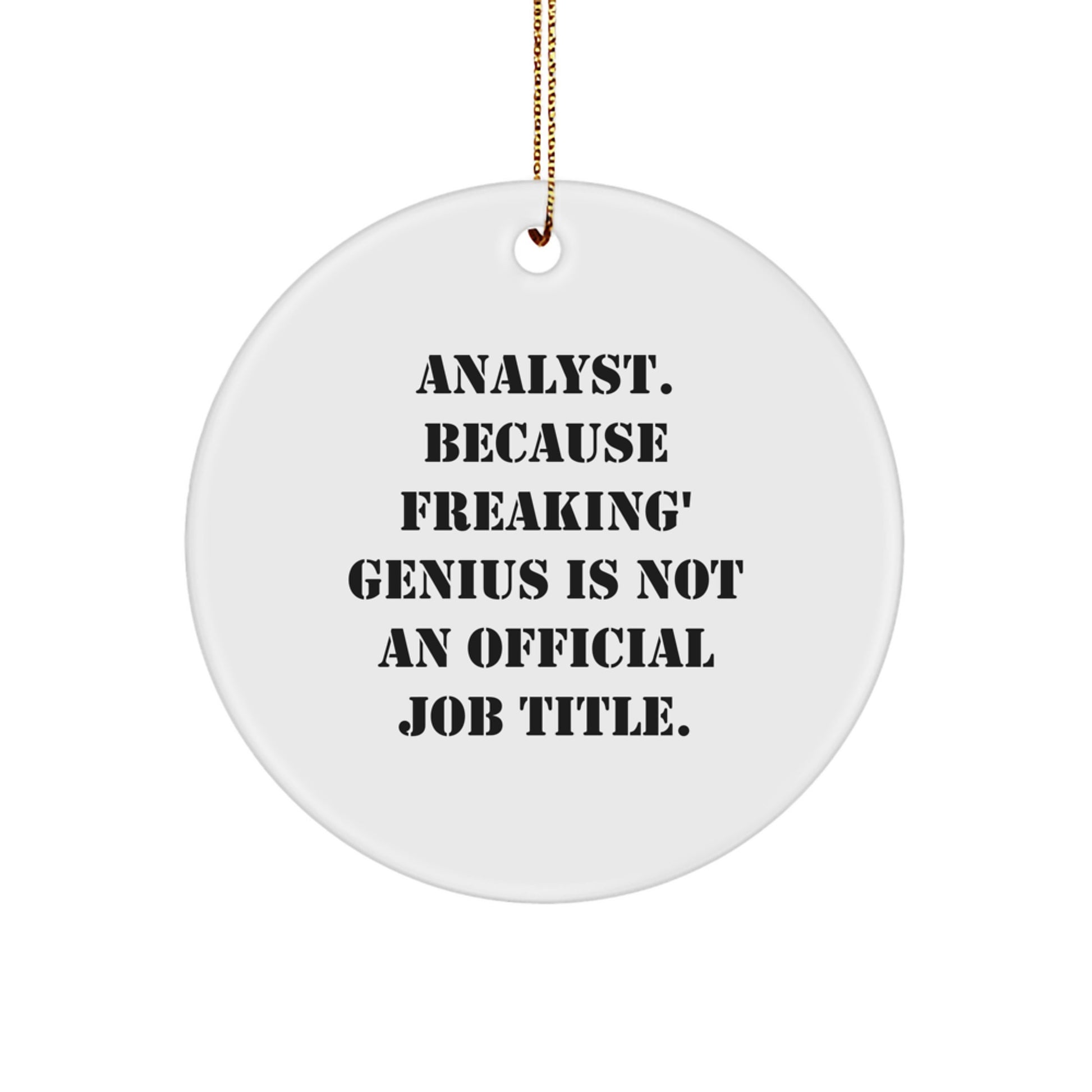 Funny Analyst Gifts from Friends for Christmas Circle Ornament - 'Analyst. Because Freaking' genius Is Not An Official Job Title.' - Image 1