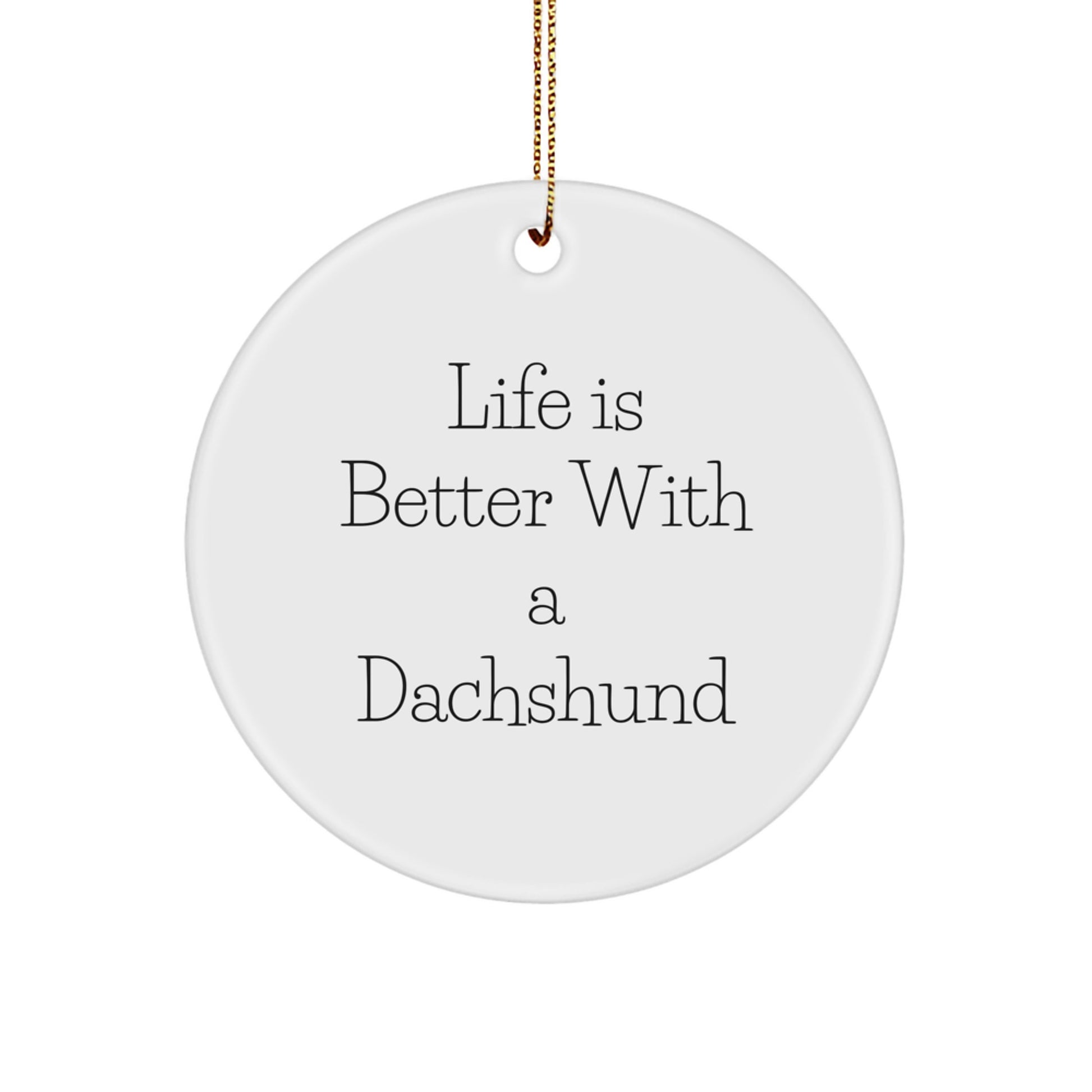 Funny Dachshund Dog Gifts from Friends and Family, Unique Circle Ornament Quote Life Is Better With A Dachshund, Christmas Decorations - Image 1