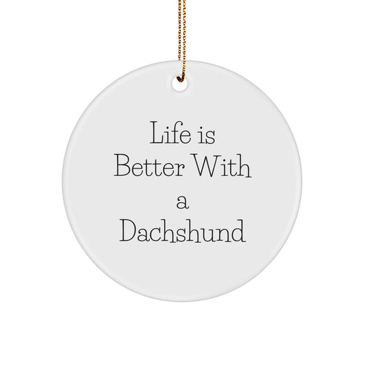Funny Dachshund Dog Gifts from Friends and Family, Unique Circle Ornament Quote Life Is Better With A Dachshund, Christmas Decorations - Image 1
