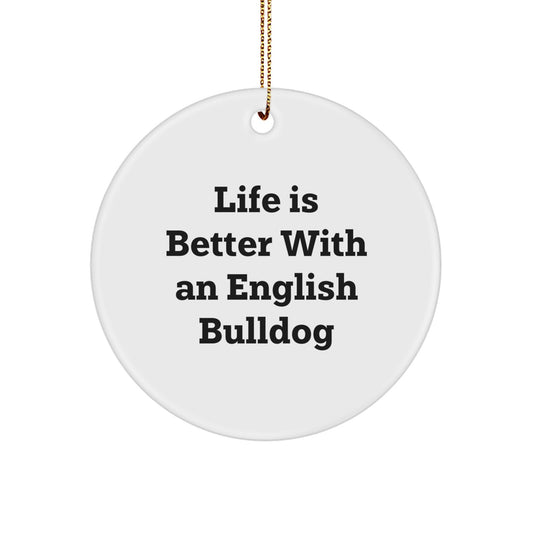 English Bulldog Circle Ornament Gifts from Family - Life Is Better Funny Quotes - Christmas Unique Gifts - Image 1