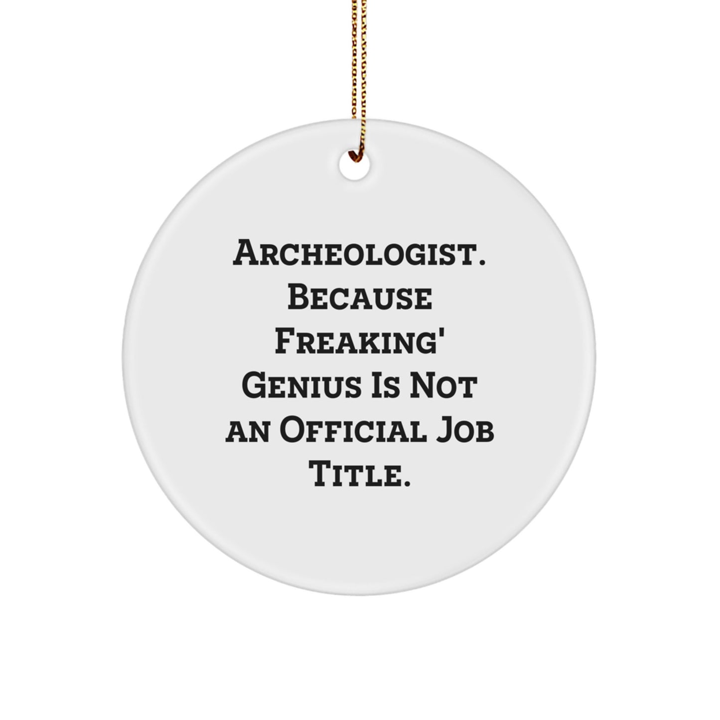 Archeologist Gifts for Friends - Funny 'Archeologist. Because Freaking genius Is Not An Official Job Title.' Circle Ornament for Christmas Unique Gifts - Image 1