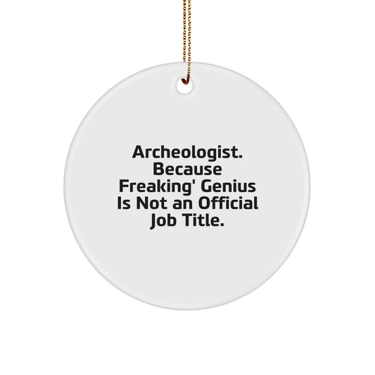 Funny Archeologist Gifts for Christmas - Circle Ornament with 'Archeologist. Because Freaking' genius Is Not An Official Job Title.' - Image 1