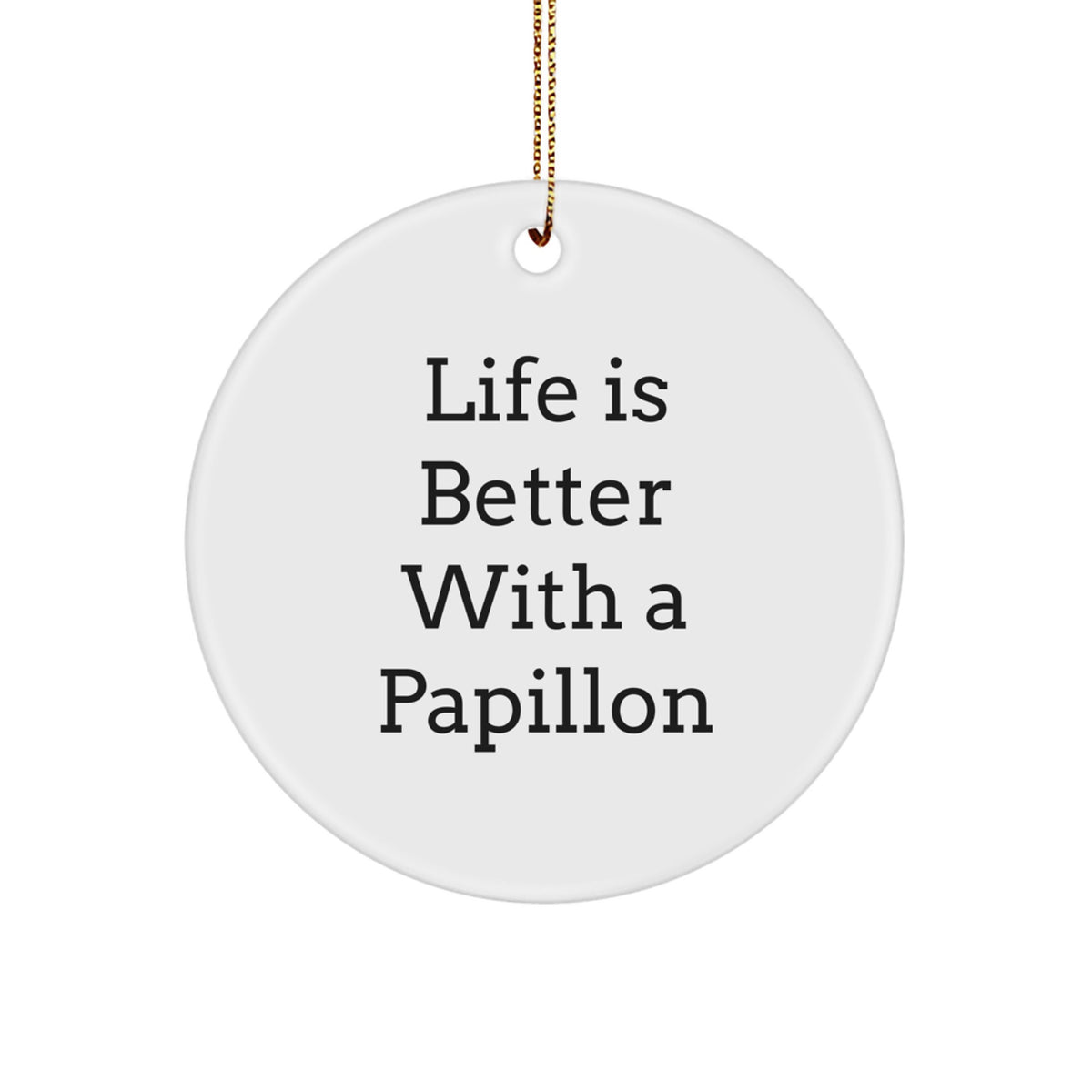 Funny Papillon Dog Gifts for Men Women Friends - Circle Ornament, Unique Christmas Unique Gifts from Family, Inspirational Quote Life Is Better With A Papillon - Image 1