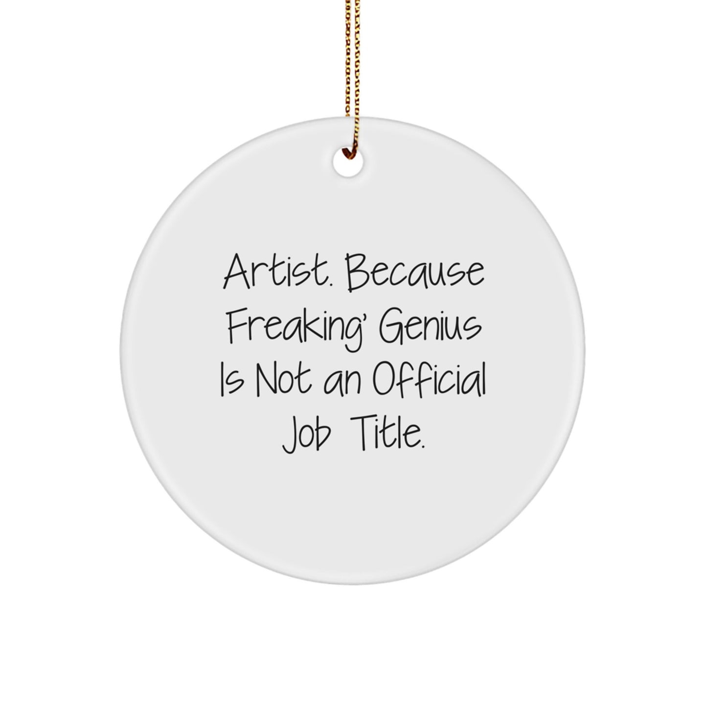 Funny Artist Gifts, Unique Christmas Memorable Presents for Men or Women Friends, 'Artist. Because Freaking genius Is Not An Official Job Title.' Circle Ornament - Image 1