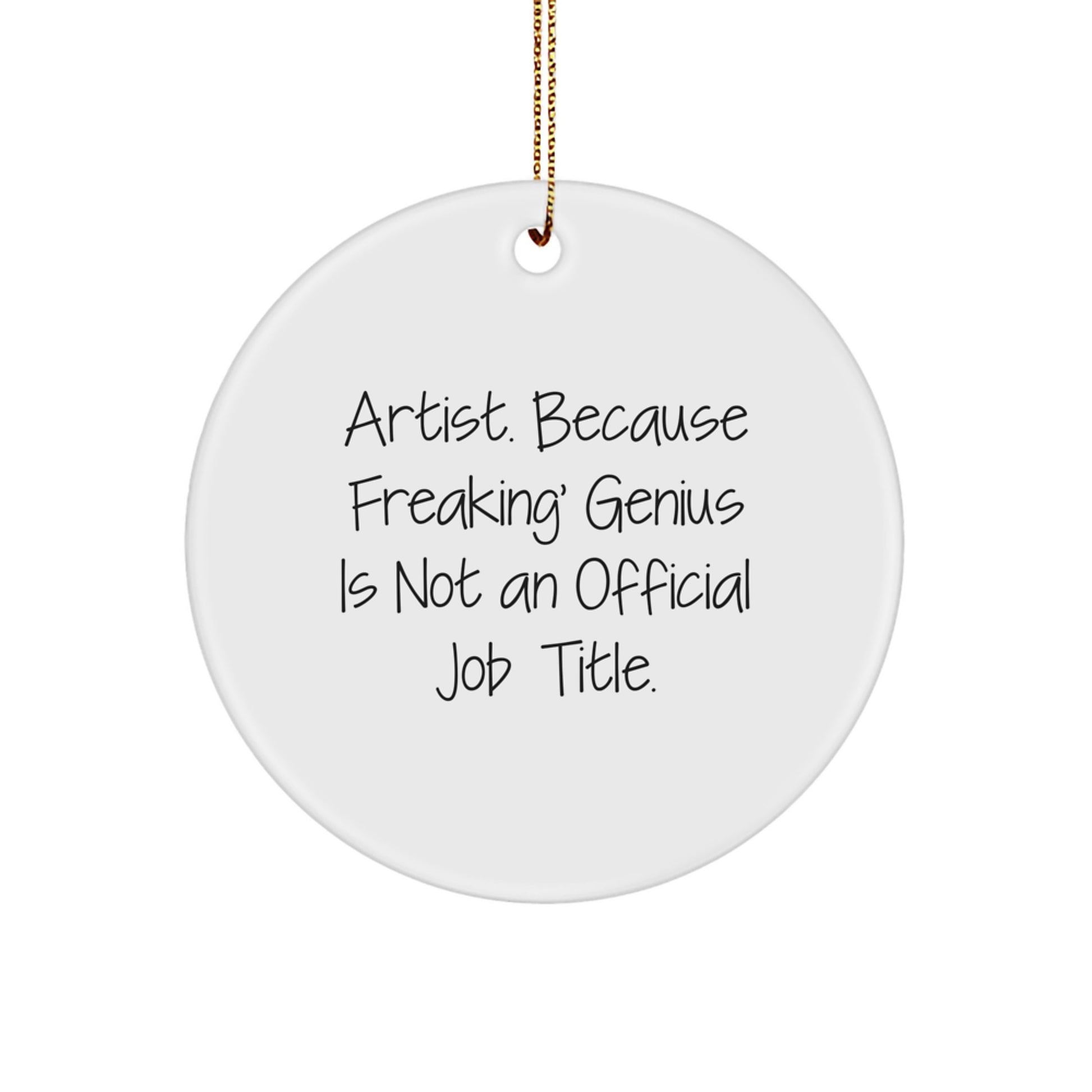 Funny Artist Gifts, Unique Christmas Memorable Presents for Men or Women Friends, 'Artist. Because Freaking genius Is Not An Official Job Title.' Circle Ornament - Image 1