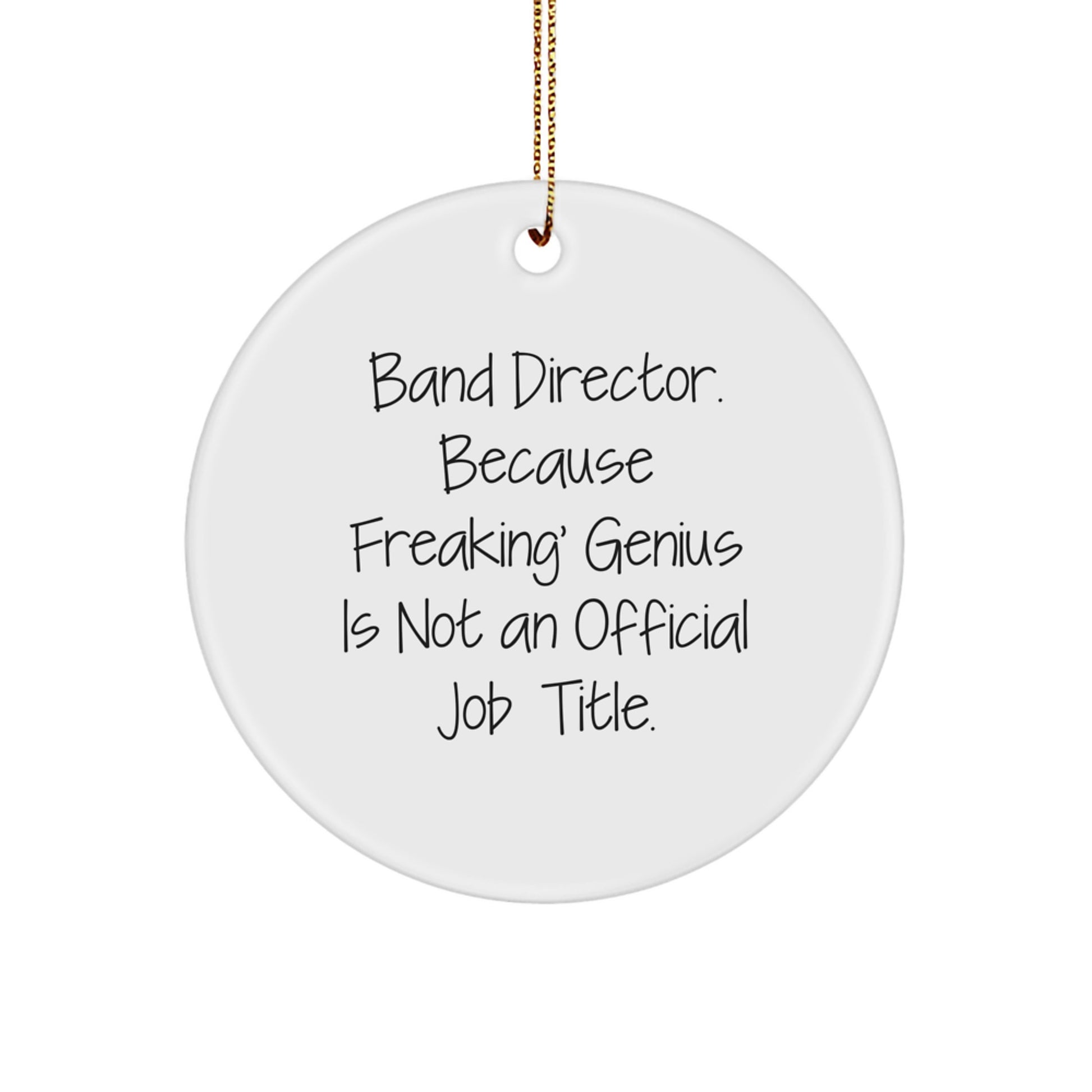 Funny Band Director Gift Ideas, 'Band Director. Because Freaking' genius Is Not An Official Job Title.', Circle Ornament for Christmas Unique Gifts from Friends, Family, Coworkers, or Men - Image 1
