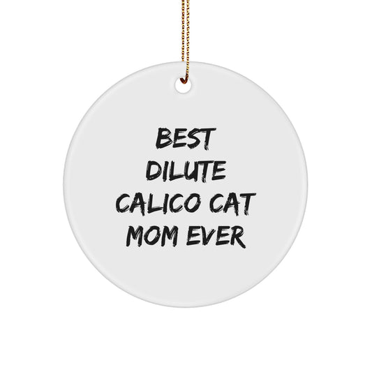 Dilute Calico Cat Mom Ever Gifts from Friends for Christmas Unique Circle Ornament Dilute Calico Cat Lover Home Decor, Funny Quote, White Color, Circle Shaped - Image 1