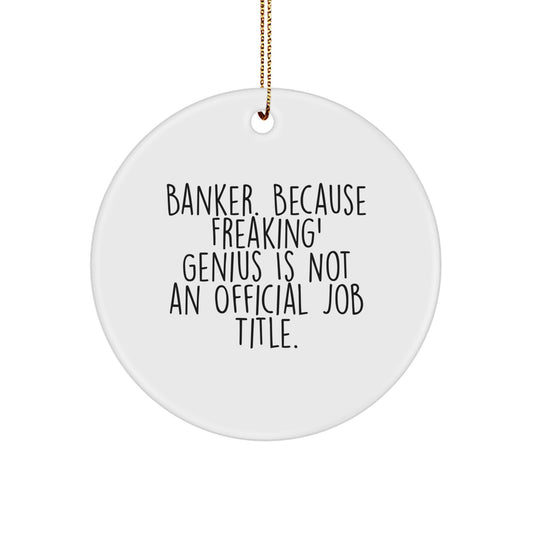 Funny Banker Gifts for Him - Circle Ornament with 'Banker. Because Freaking' genius Is Not An Official Job Title.' Quote - Perfect Men's Office Decorations for Christmas Unique Gifts - Image 1