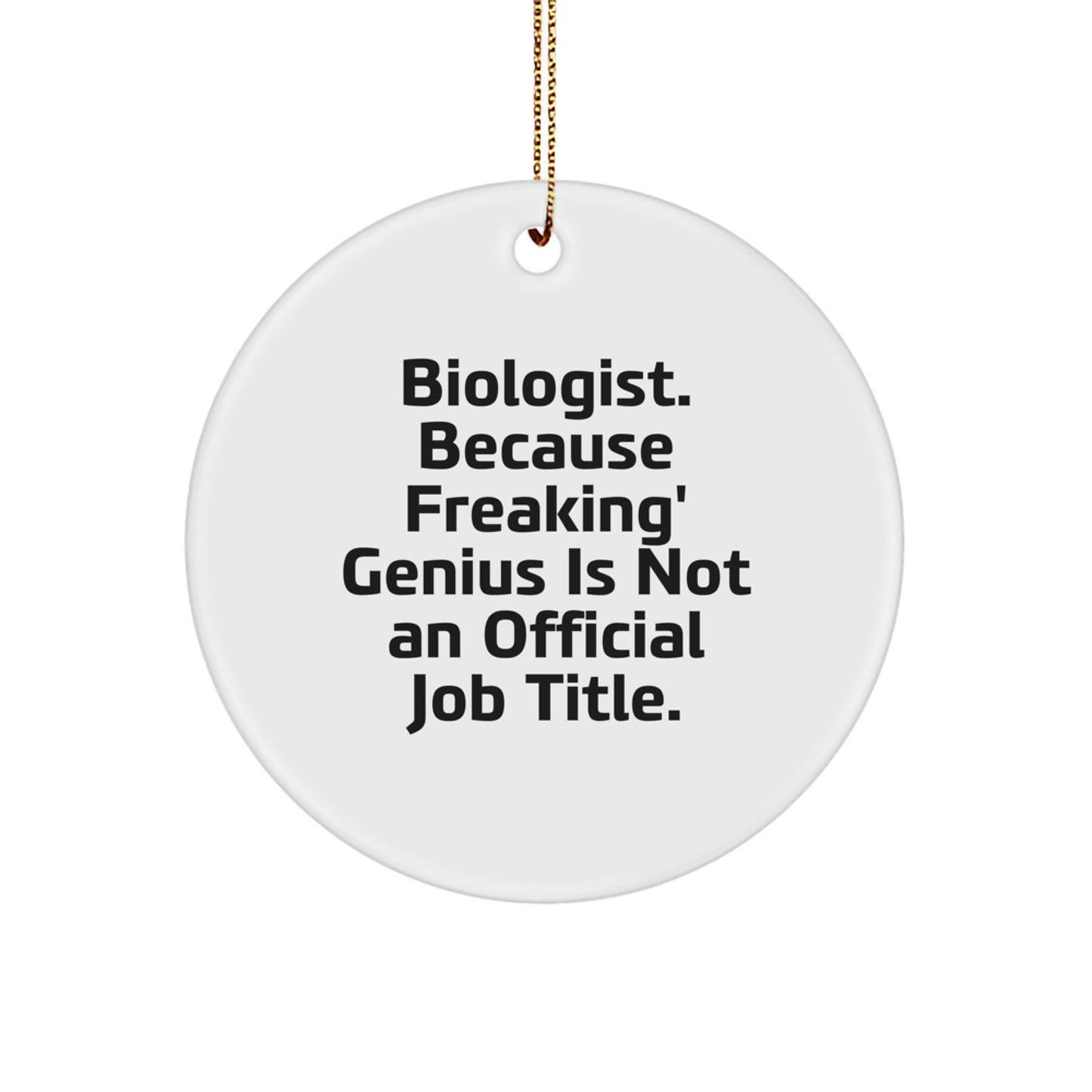Funny Biologist Gifts for Men, Women, or Friends - 'Biologist. Because Freaking' genius Is Not An Official Job Title.' Circle Ornament - Image 1