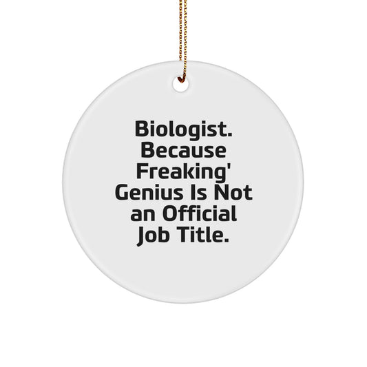 Funny Biologist Gifts for Men, Women, or Friends - 'Biologist. Because Freaking' genius Is Not An Official Job Title.' Circle Ornament - Image 1