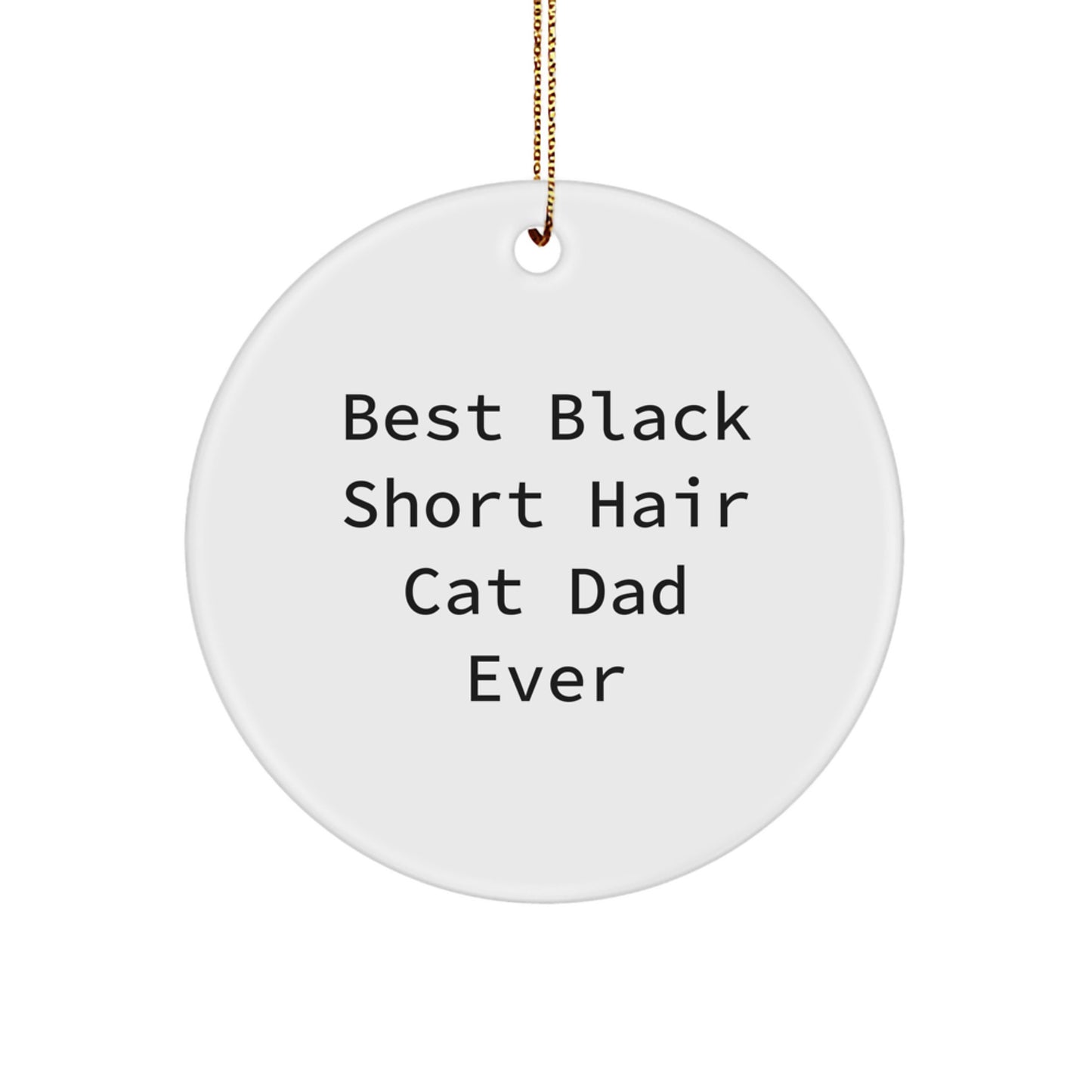 Funny Black Short Hair Cat Dad Gifts, Best Black Short Hair Cat Ever Ornament, Christmas Unique Circle Decor for Black Short Hair Cat Lover - Image 1