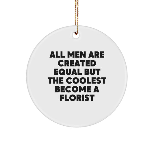 Funny Florist Gifts for Men, Circle Ornament, Gifts from Men, Gifts for Florist, Unique Christmas Unique Gifts, All Men Are Created Equal But The Coolest Become A Florist - Image 1