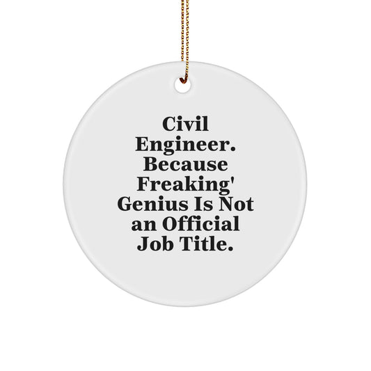 Funny Civil Engineer Gifts from Friends - 'Civil Engineer Because Freaking genius Is Not An Official Job Title.' Circle Ornament, Unique Christmas Unique Gifts for Men, Women, Coworkers, Family - Image 1