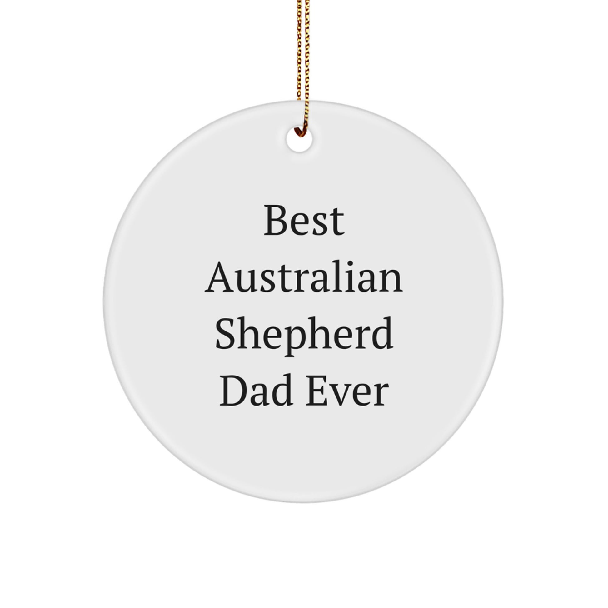 Funny Australian Shepherd Dad Ever Gifts from Men for Australian Shepherd Dog Lovers Christmas Unique Ornaments Circle Shaped - Image 1