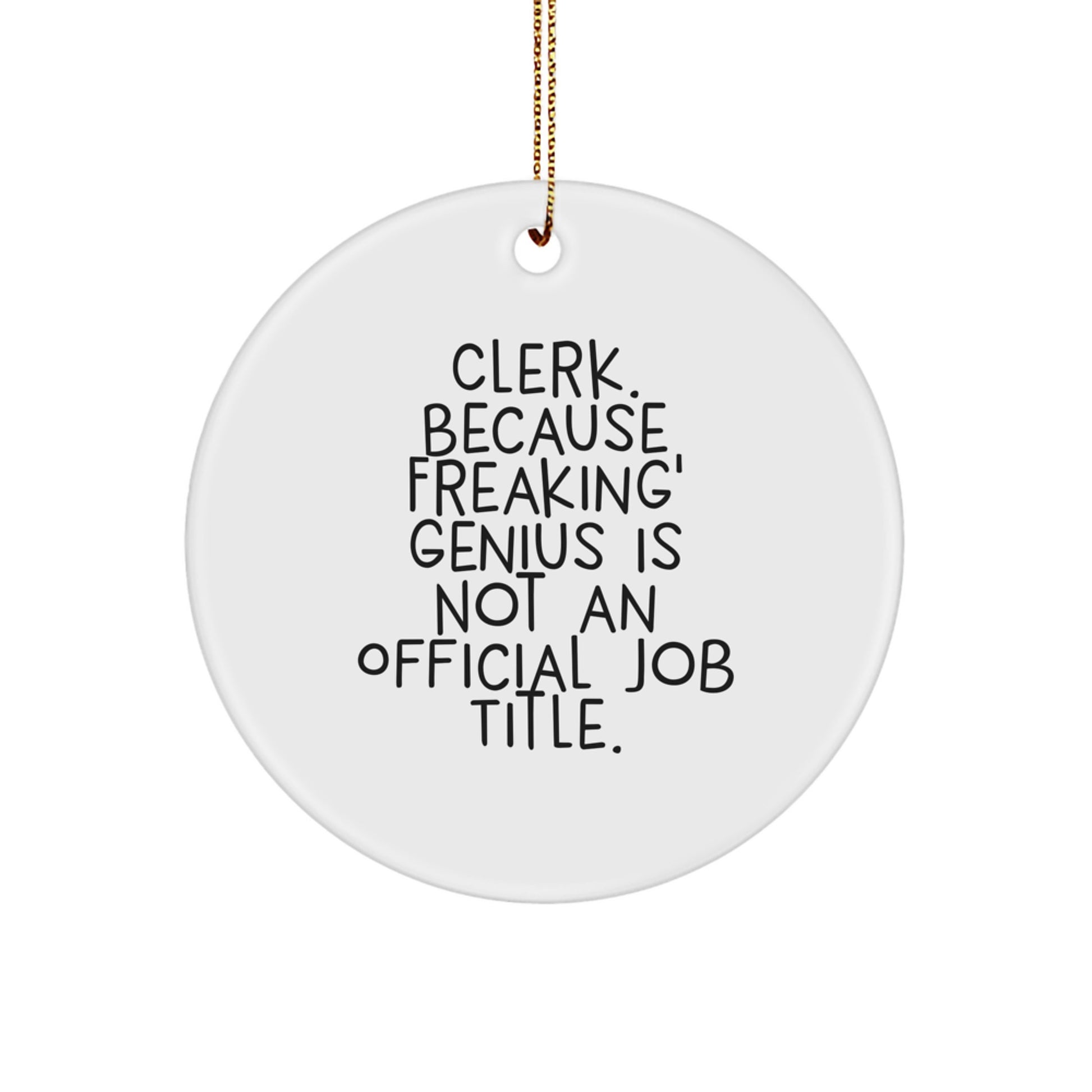 Funny Clerk Gifts, Circle Ornament, 'Clerk Because Freaking genius Is Not An Official Job Title', Gifts for Clerk, Friends, Family, Men, Women - Image 1