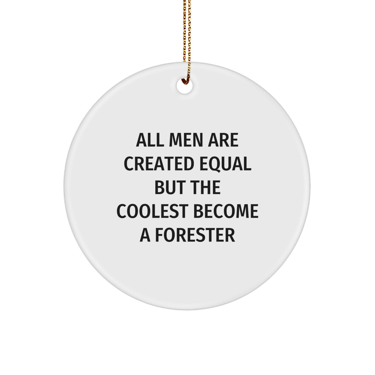 Funny Forester Gifts for Him from Friends - Circle Ornament, Christmas Unique Decorations, 'All Men Are Created Equal But The Coolest Become A Forester' - Image 1