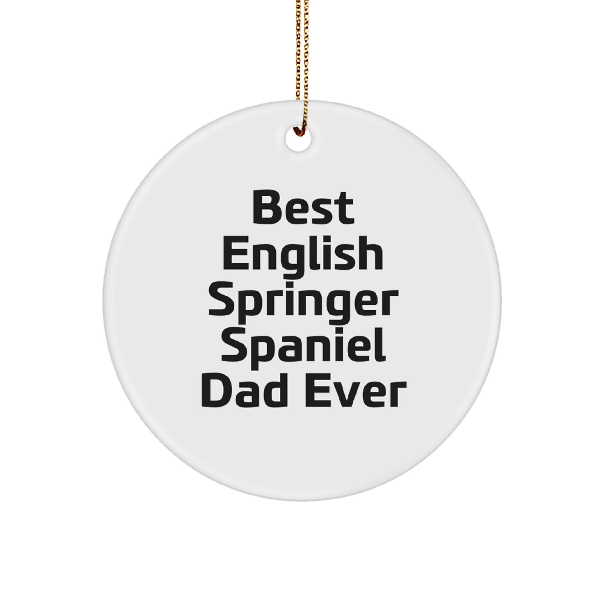 English Springer Spaniel Dog Dad Unique Gifts from Men to English Springer Spaniel Dog Owners at Christmas Time, Funny Quote, Circle Ornament, Christmas Decorations - Image 1