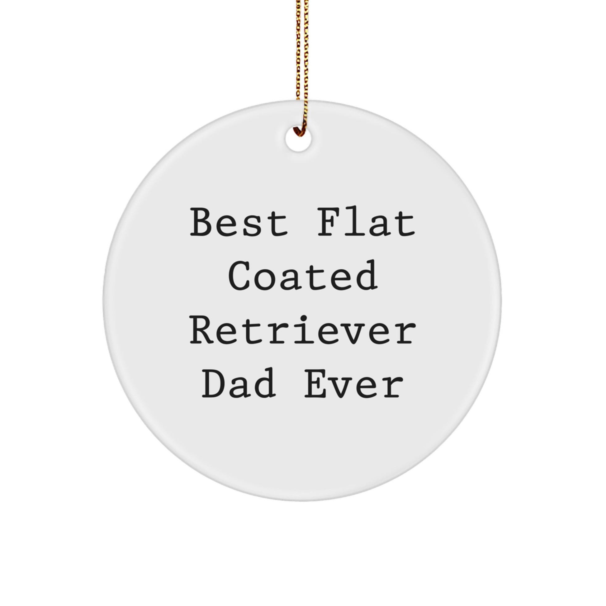Funny Flat Coated Retriever Dog Dad Gifts for Christmas Decorations, Circle Ornament, 'Best Flat Coated Retriever Dad Ever' Quote for Men, Family, Friends - Image 1