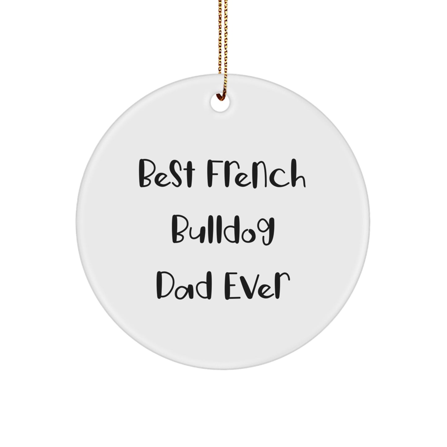 Funny French Bulldog Circle Ornament Gifts for Men, Best Dad Ever, Christmas Unique Ornaments for French Bulldog Lovers - Image 1
