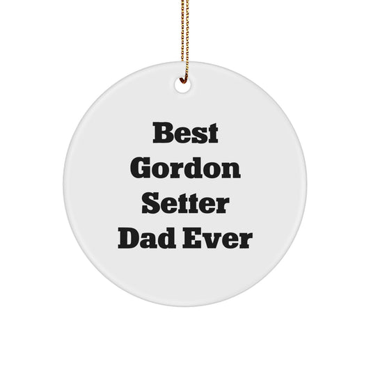 Funny Gordon Setter Dad Gift for Him, Circle Ornament with Best Quote, White Color, Perfect Christmas Unique Gifts from Dad to Gordon Setter Dog Lover - Image 1