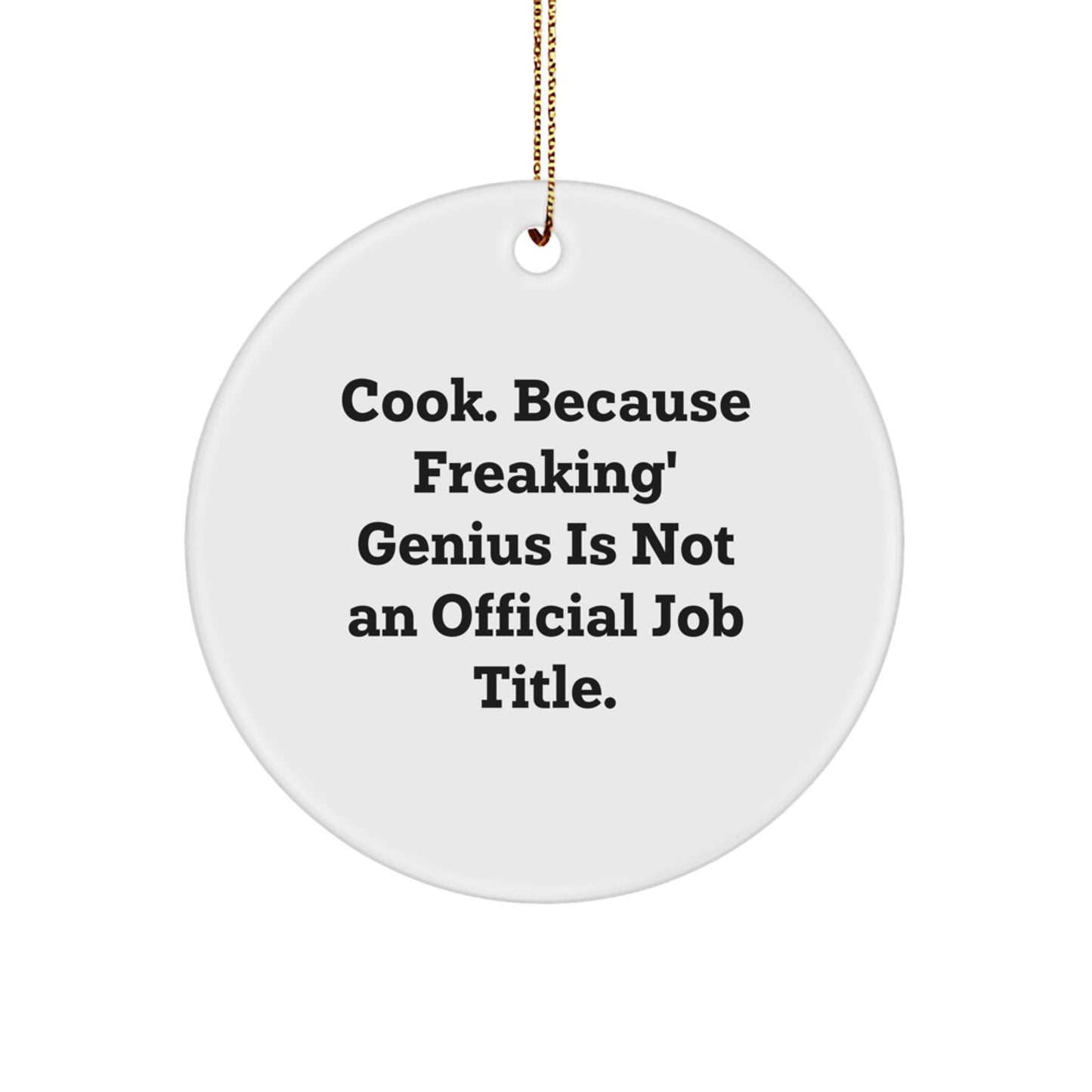 Funny Cook Circle Ornament Gifts for Cook Friends from Men - 'Cook. Because Freaking' genius Is Not An Official Job Title.' - Image 1