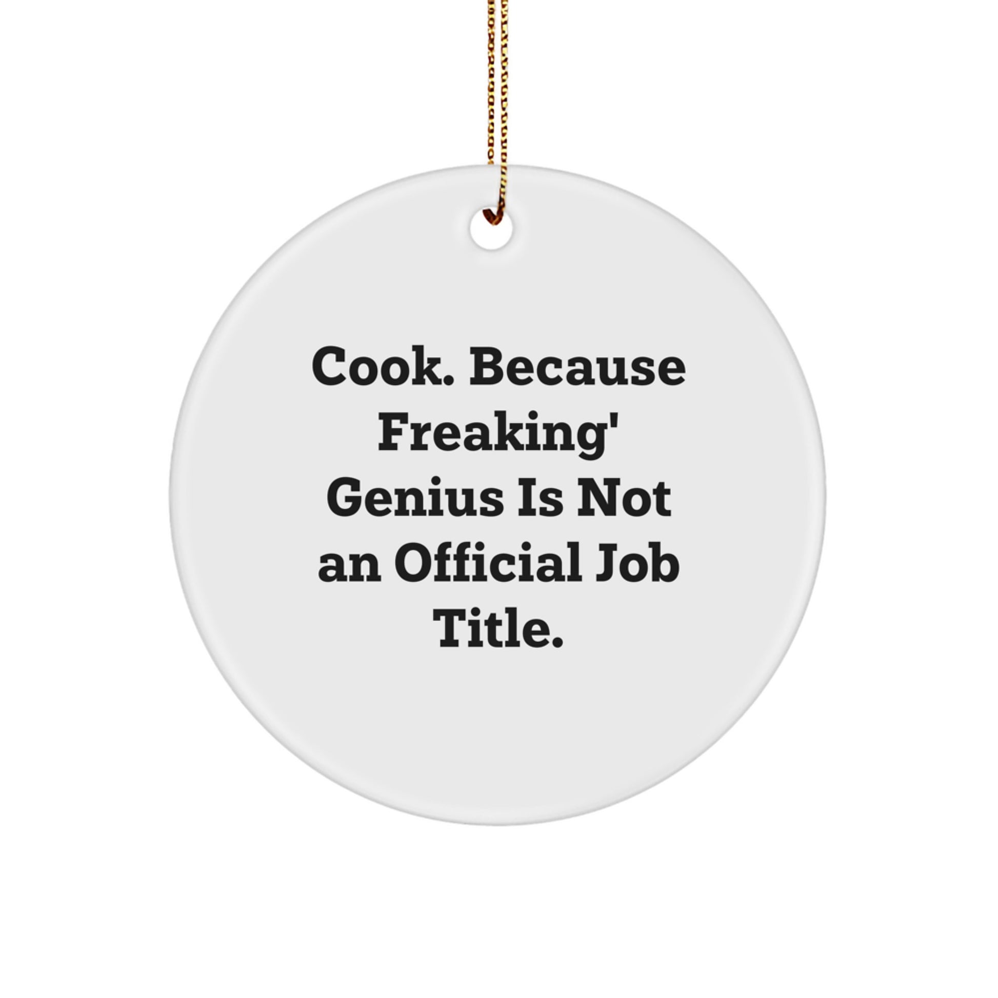 Funny Cook Circle Ornament Gifts for Cook Friends from Men - 'Cook. Because Freaking' genius Is Not An Official Job Title.' - Image 1