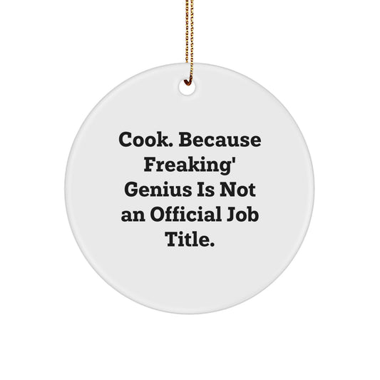 Funny Cook Circle Ornament Gifts for Cook Friends from Men - 'Cook. Because Freaking' genius Is Not An Official Job Title.' - Image 1
