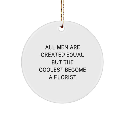 Florist Gifts from 'All Men Are Created Equal But The Coolest Become A Florist' Funny Quote Decorative Circle Ornament for Christmas Unique Gifts for Florist Friends - Image 1