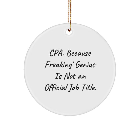 Funny Gifts from Men to Friends Who Are Certified Public Accountants, Christmas Unique Gifts, Circle Ornament with Cpa. Because Freaking' genius Is Not An Official Job Title. - Image 1