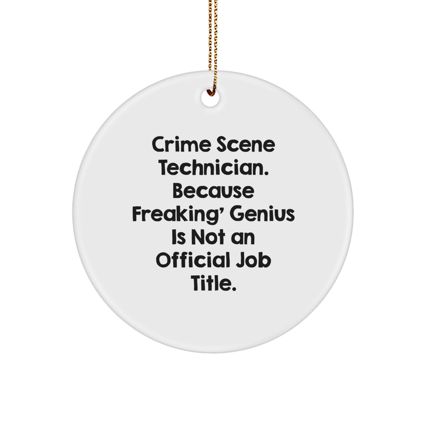 Funny Crime Scene Technician Gifts from Men, Unique Circle Ornament for Christmas, Because Freaking' genius Is Not An Official Job Title. - Image 1
