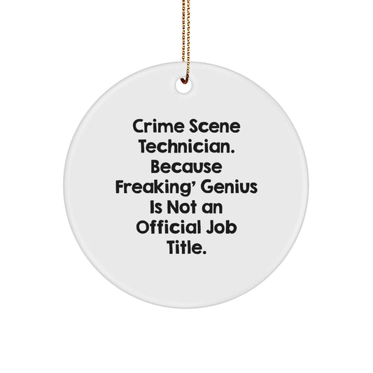 Funny Crime Scene Technician Gifts from Men, Unique Circle Ornament for Christmas, Because Freaking' genius Is Not An Official Job Title. - Image 1