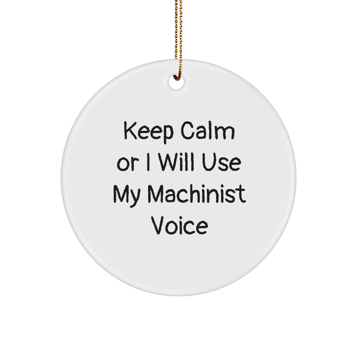 Christmas Gift Machinist Christmas Ornament - Keep Calm Or I Will Use My - Image 1