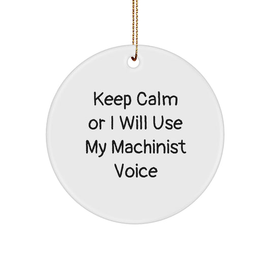 Christmas Gift Machinist Christmas Ornament - Keep Calm Or I Will Use My - Image 1