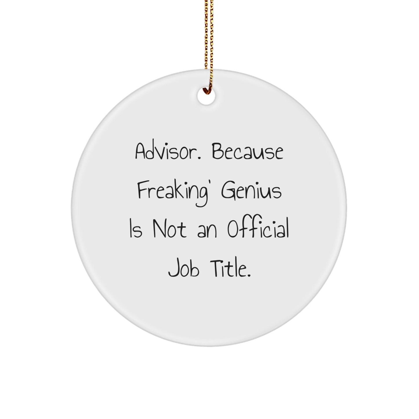 Funny Gift Ideas for Advisors - Circle Ornament with 'Advisor. Because Freaking' genius Is Not An Official Job Title.', Unique Christmas Decorations, White, 2.75\ - Image 1