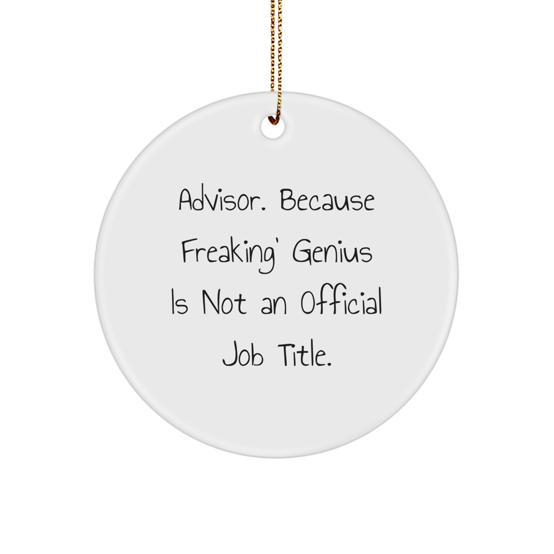 Funny Gift Ideas for Advisors - Circle Ornament with 'Advisor. Because Freaking' genius Is Not An Official Job Title.', Unique Christmas Decorations, White, 2.75\ - Image 1
