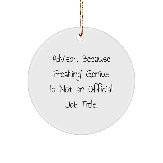 Funny Gift Ideas for Advisors - Circle Ornament with 'Advisor. Because Freaking' genius Is Not An Official Job Title.', Unique Christmas Decorations, White, 2.75\ - Image 1