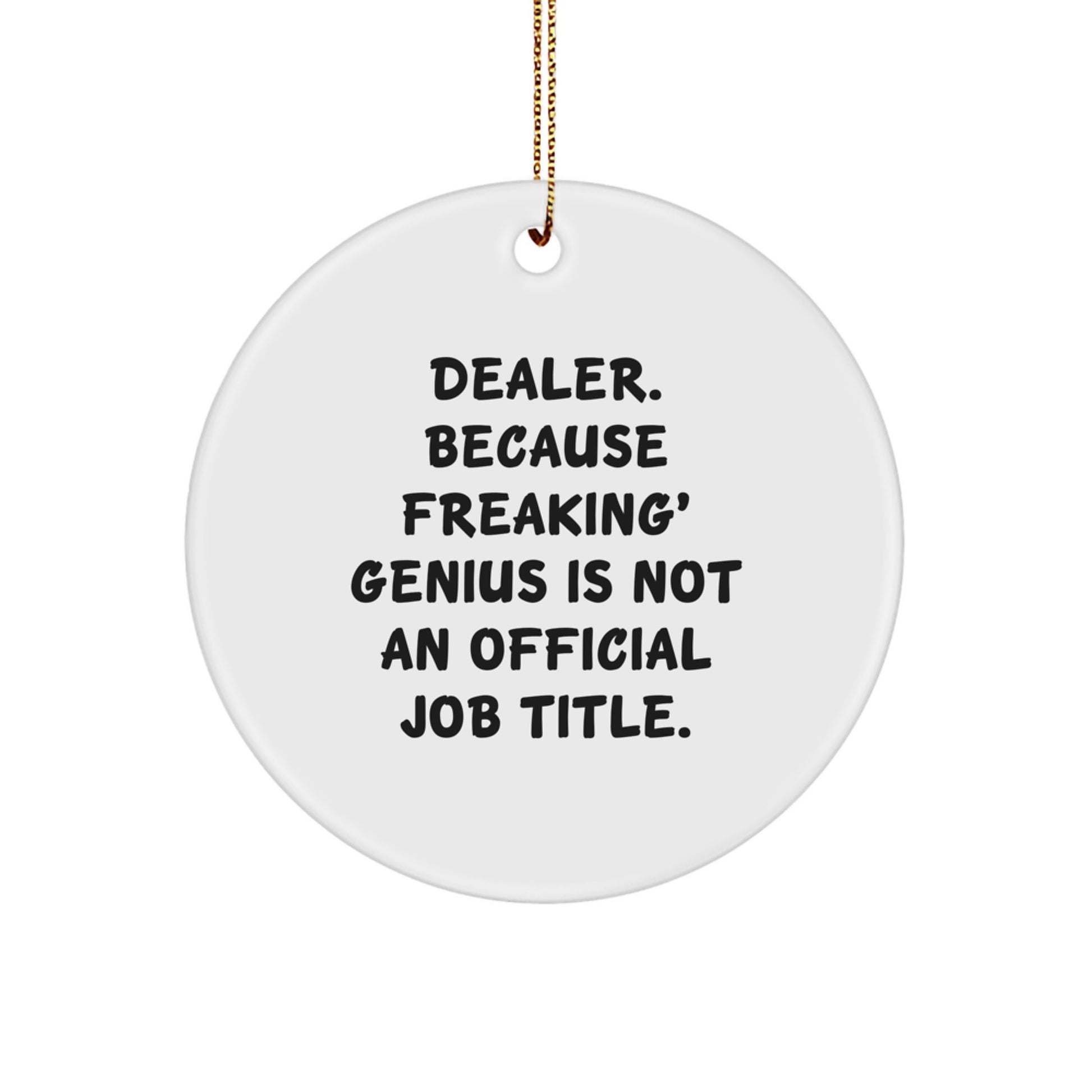 Funny Dealer Gifts for Men, 'Dealer. Because Freaking genius Is Not An Official Job Title.' Christmas Circle Ornament - Image 1