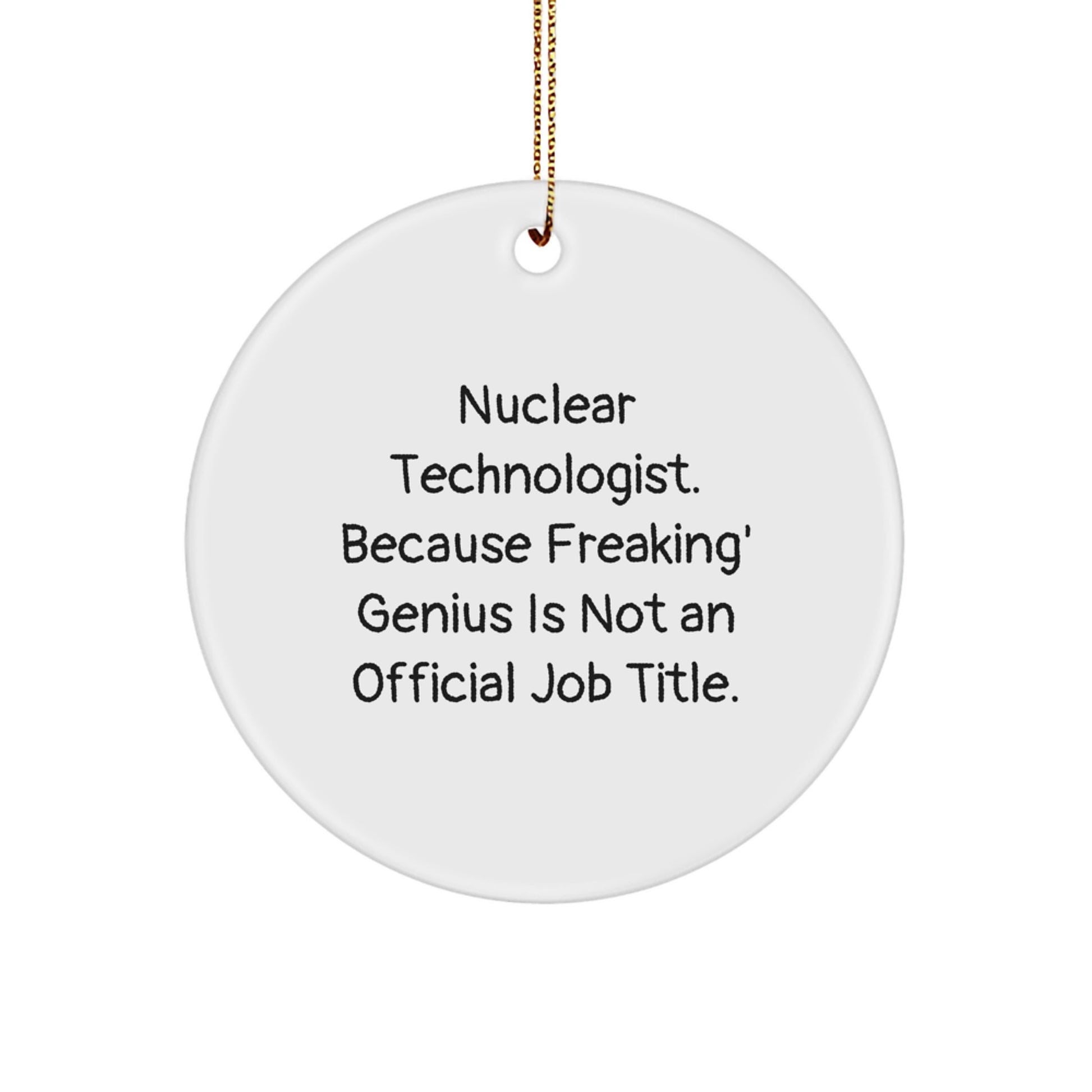 Funny Nuclear Technologist Gifts for Men from Friends - 'Freaking genius Is Not An Official Job Title' Christmas Unique Ornaments for Nuclear Technologist - Image 1