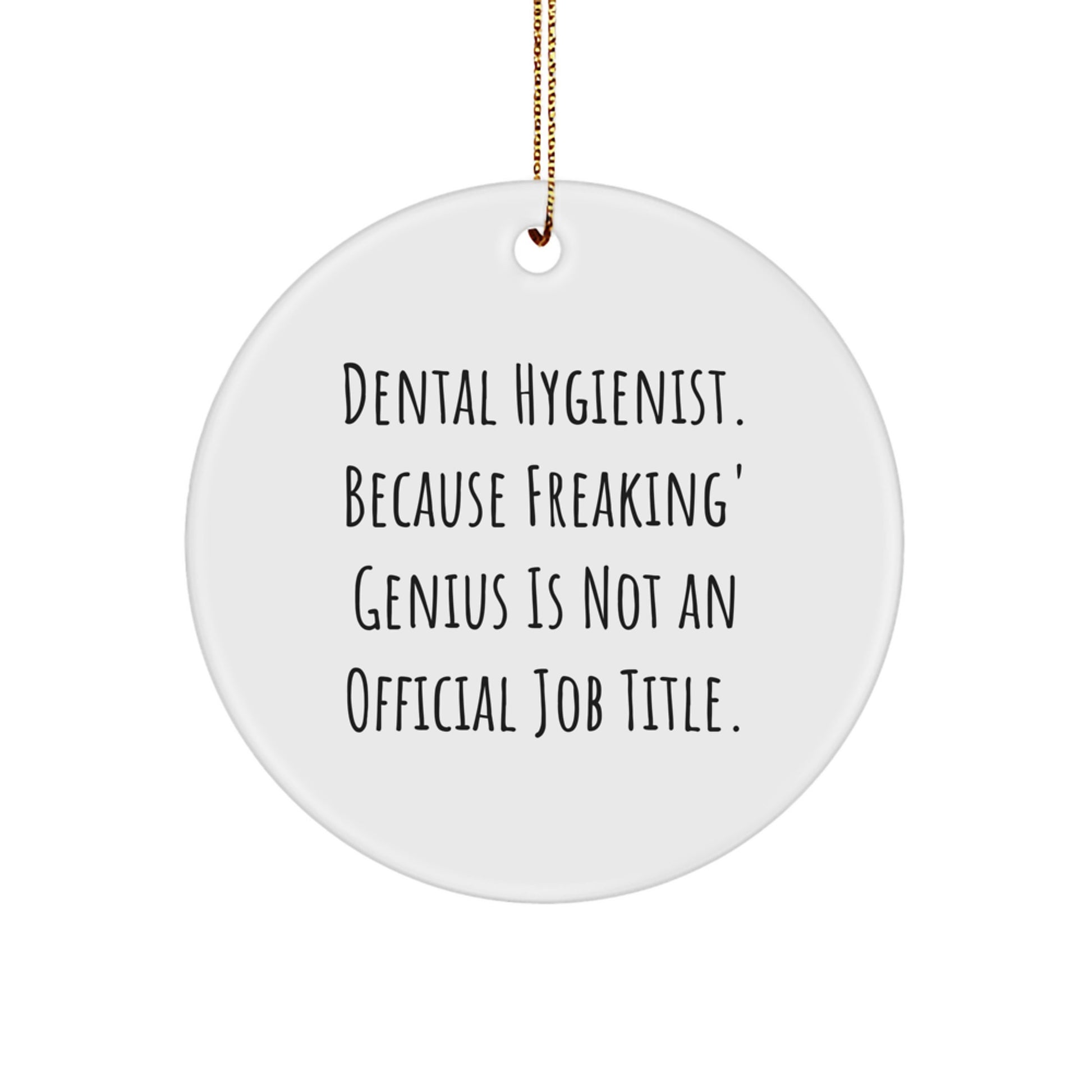 Funny Dental Hygienist Gifts from Friends for Christmas Unique Circle Ornaments - 'Dental Hygienist. Because Freaking' genius Is Not An Official Job Title.' - Image 1