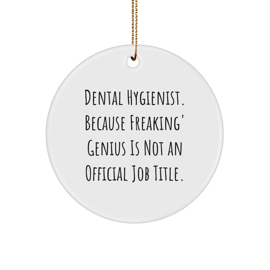 Funny Dental Hygienist Gifts from Friends for Christmas Unique Circle Ornaments - 'Dental Hygienist. Because Freaking' genius Is Not An Official Job Title.' - Image 1