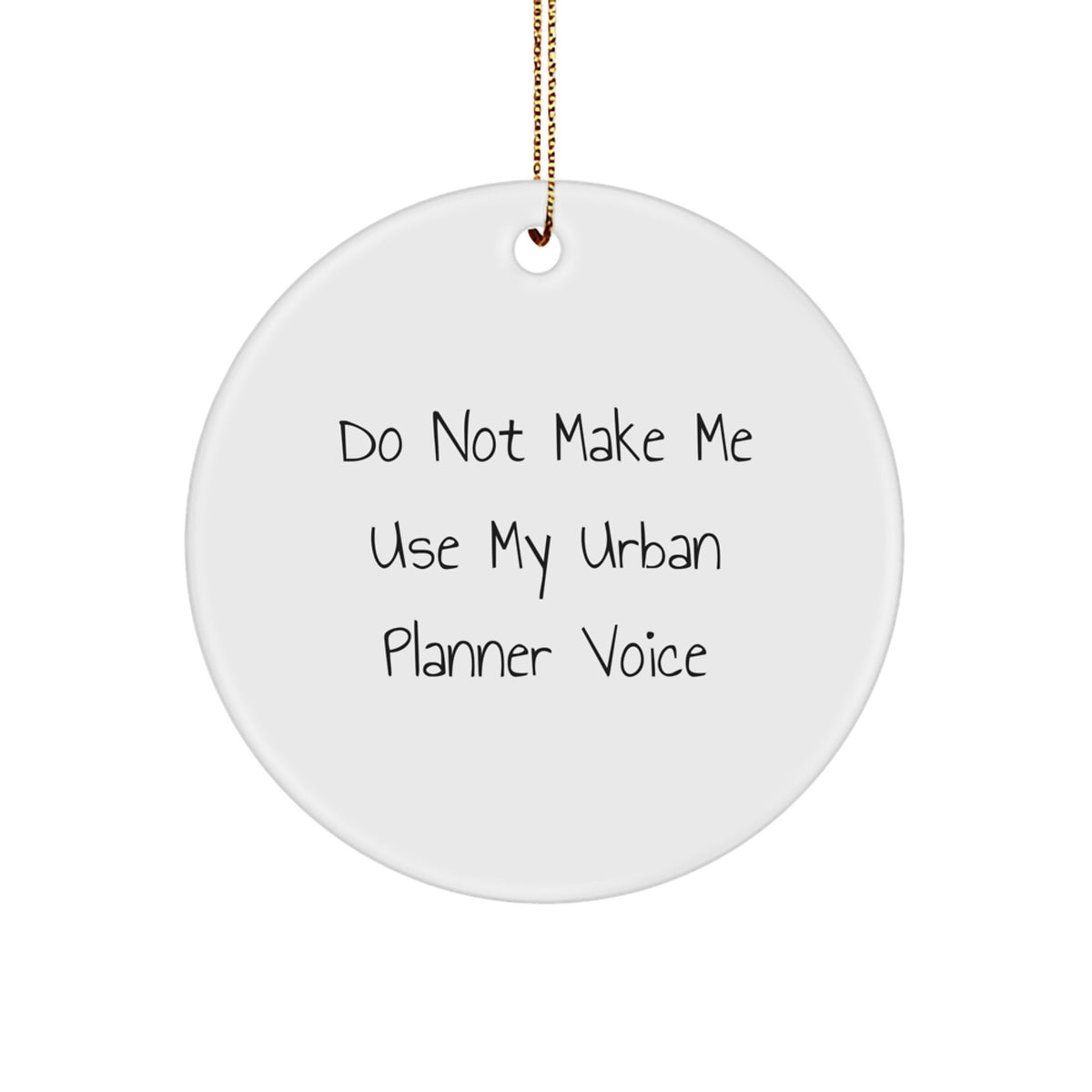 Funny Urban Planner Gifts from Friends for Urban Planner Men - Do Not Make Me Use My Urban Planner Voice Circle Ornament, White, Christmas Unique Ornaments, Circle Decor - Image 1