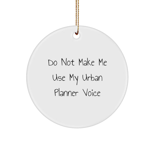 Funny Urban Planner Gifts from Friends for Urban Planner Men - Do Not Make Me Use My Urban Planner Voice Circle Ornament, White, Christmas Unique Ornaments, Circle Decor - Image 1