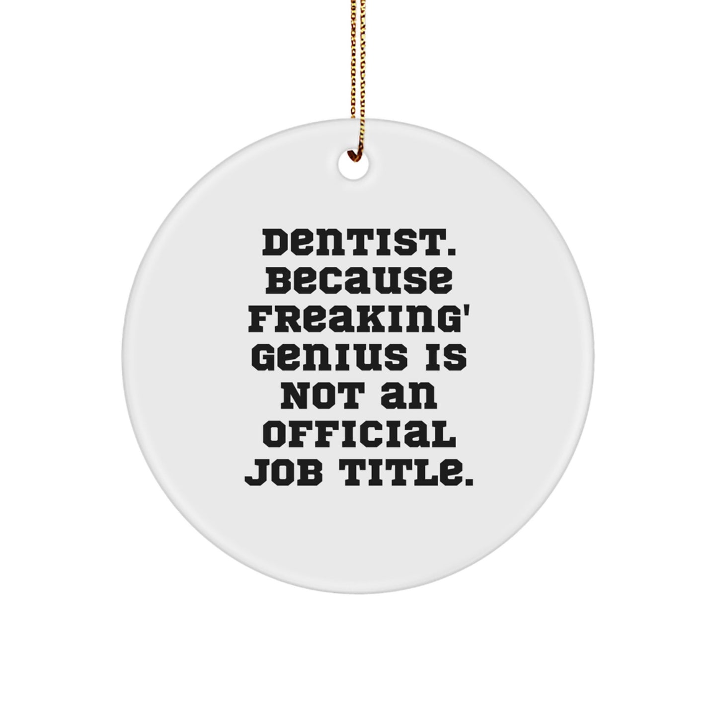 Funny Dentist Gifts from Friends for Dentist Men Circle Ornament Christmas Unique Decorations - Dentist Because Freaking genius Is Not An Official Job Title - Image 1