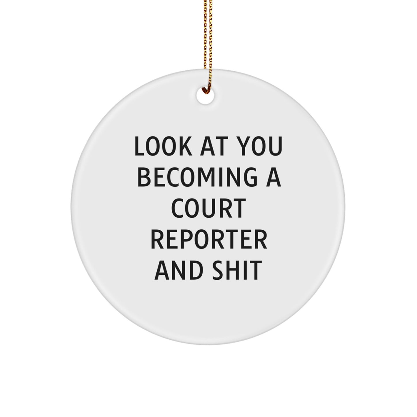 Funny Court Reporter Gifts for Him - Look At You Becoming A Court Reporter And Shit, Circle Ornament, Christmas Unique Ornaments for Court Reporter Friends from Men - Image 1