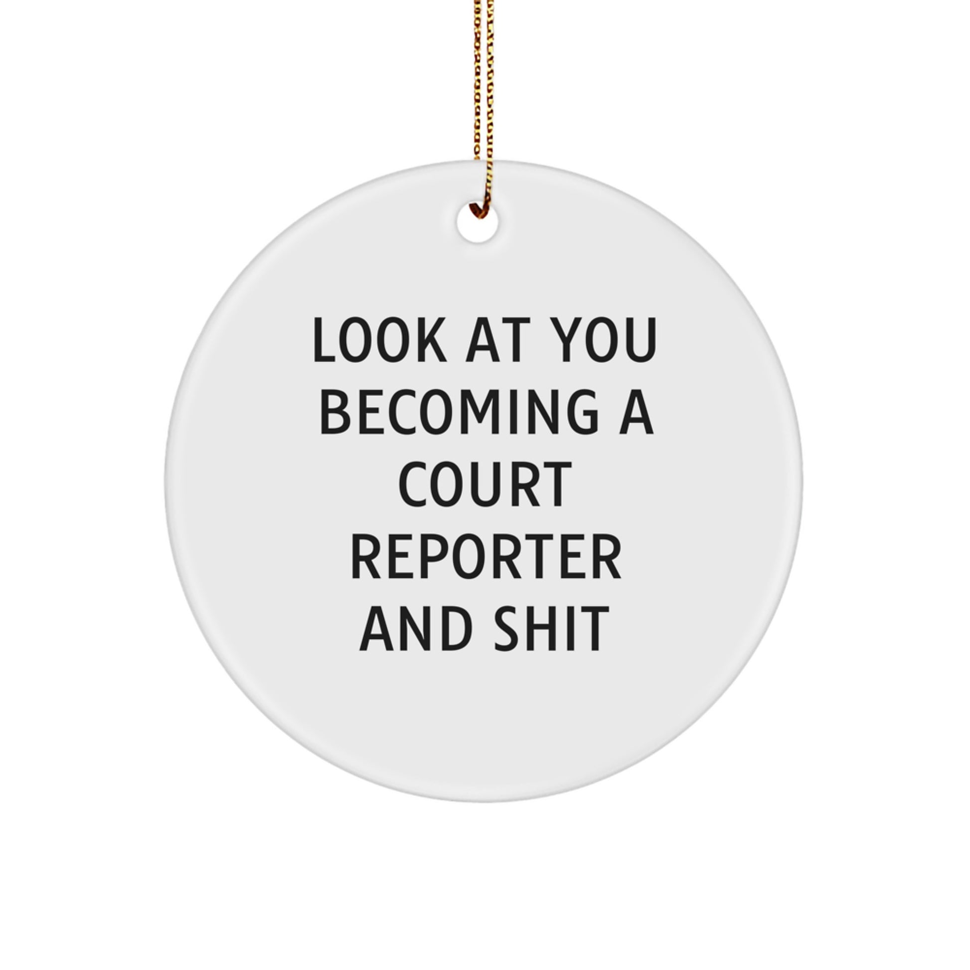 Funny Court Reporter Gifts for Him - Look At You Becoming A Court Reporter And Shit, Circle Ornament, Christmas Unique Ornaments for Court Reporter Friends from Men - Image 1