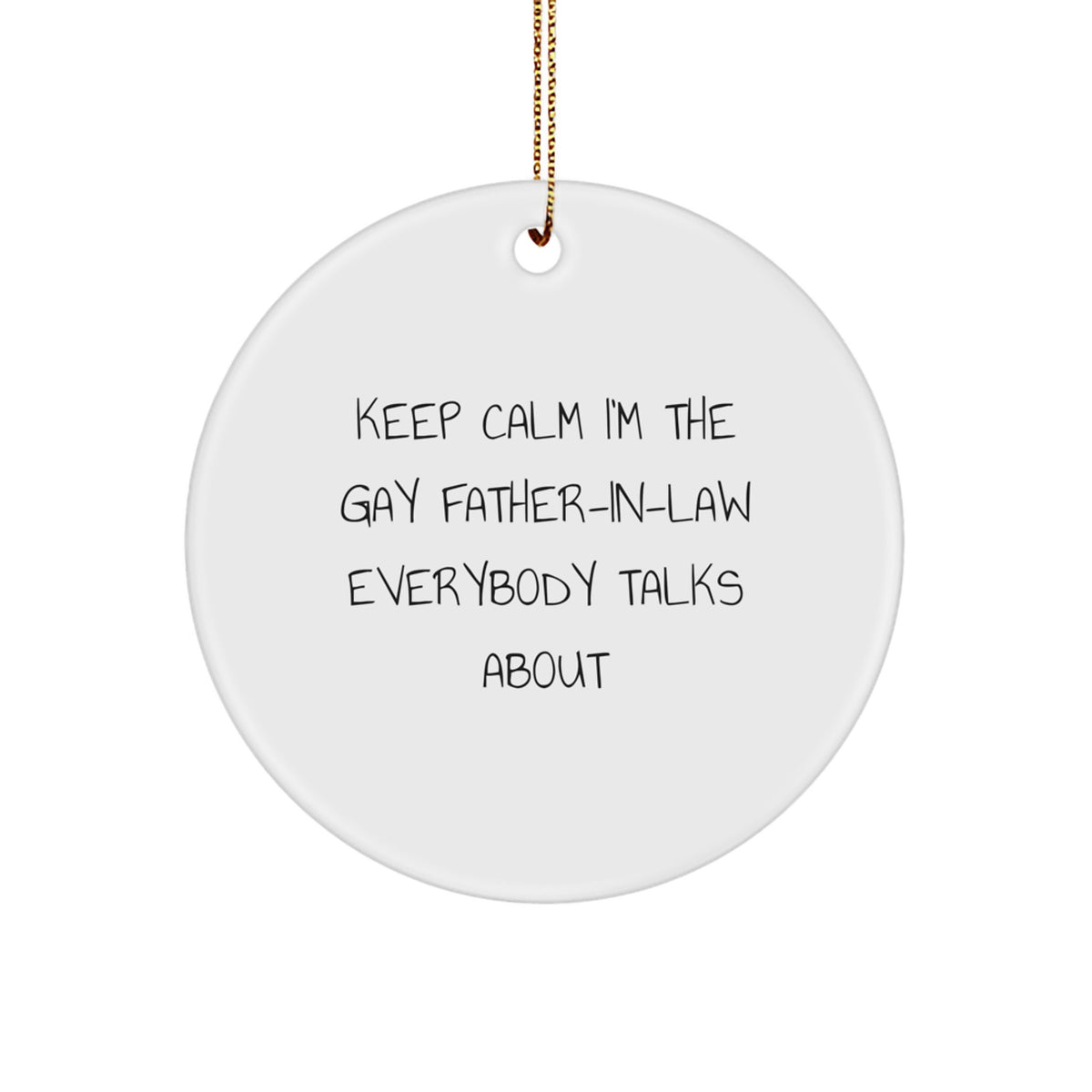 Funny Gay Father-in-law Gifts for Men Christmas Unique Circle Ornaments with Quote 'Keep Calm I'm The Gay Father-in-law Everybody Talks About' - Gifts from Friends to Family - Image 1